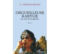 Orgueilleuse Kabylie – Tome 1 – La vie et la guerre – L'Harmattan