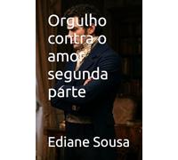 Orgulho contra o amor segunda parte
