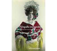 Orgullo travestido: Egmont de Bries y la repercusión social del transformismo en la España del primer tercio del siglo XX