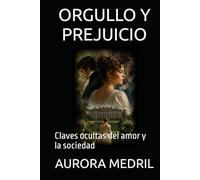 ORGULLO Y PREJUICIO: Claves ocultas del amor y la sociedad