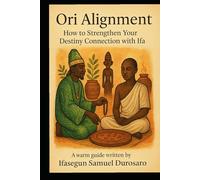 ORI ALIGNMENT: HOW TO STRENGTHEN YOUR DESTINY CONNECTION WITH IFA