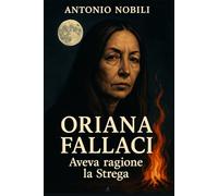 ORIANA FALLACI Aveva ragione la Strega!