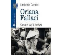 Oriana Fallaci. Cercami Dov'è Il Dolore