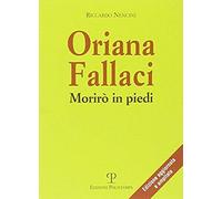 Oriana Fallaci. Morirò In Piedi