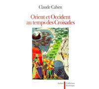 Orient et Occident au temps des Croisades