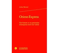 Orient-Express: Une histoire et un patrimoine d'entreprises (XIXe-XXIe siècle)