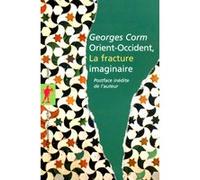 Orient-Occident, la fracture imaginaire Georges Corm (Auteur)