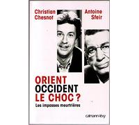 Orient Occident le choc ? Les Impasses meurtrières - Christian Chesnot - Calmann-Levy - broché - Essai