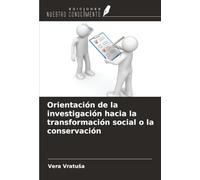 Orientación de la investigación hacia la transformación social o la conservación