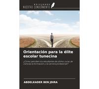 Orientación para la élite escolar tunecina: ¿Cómo perciben los estudiantes de último curso de ciencias la formación y la carrera profesional?