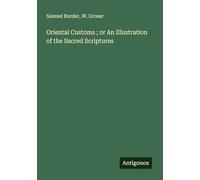 Oriental Customs ; or An Illustration of the Sacred Scriptures