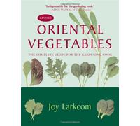 Oriental Vegetables: The Complete Guide for the Gardening Cook