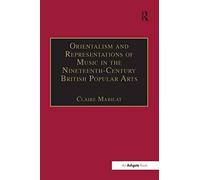 Orientalism And Representations Of Music In The Nineteenth-Century British Popular Arts