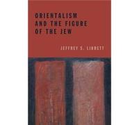 Orientalism and the Figure of the Jew by Jeffrey S. Librett Jeffrey S. Librett (Auteur)
