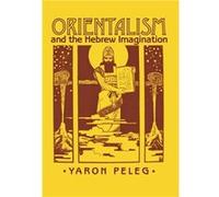 Orientalism and the Hebrew Imagination by Yaron Peleg Yaron Peleg (Auteur)