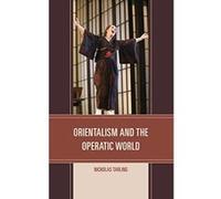 Orientalism and the Operatic World - [Version Originale] Inconnu (Auteur)