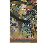 Orientalism, Philology, And The Illegibility Of The Modern World