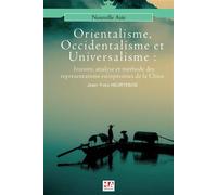Orientalisme, occidentalisme et universalisme Histoire, analyse et méthode des représentations européennes de la Chine - Jean-Yves Heurtebise - Ma Editions - broché - Essai
