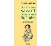Orientalisme savant, orientalisme littéraire: Sept essais sur leur connexion