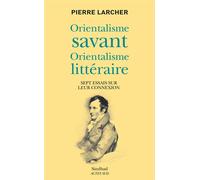 Orientalisme savant, orientalisme littéraire: Sept essais sur leur connexion
