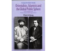 Orientalists, Islamists And The Global Public Sphere