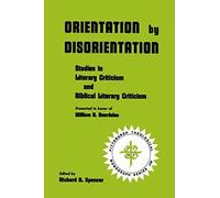 Orientation By Disorientation: Studies In Literary Criticism And Biblical Literary Criticism, Presented In Honor Of William A. Beardslee