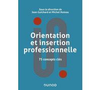 Orientation et insertion professionnelle: 75 concepts clés