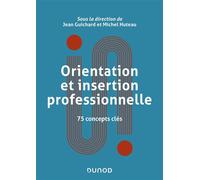 Orientation et insertion professionnelle 75 concepts clés - Jean Guichard - Dunod - broché - Etude