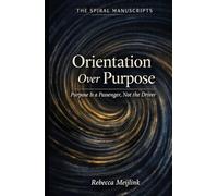 Orientation Over Purpose: Purpose Is a Passenger, Not the Driver