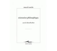 Orientation philosophique Essai de déconstruction - Marcel Conche - Encre Marine - broché - Essai