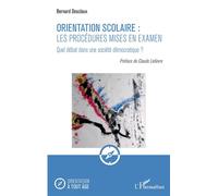 Orientation scolaire : les procédures mises en examen Quel débat dans une société démocratique ? - Bernard Desclaux - L'harmattan - broché - Essai