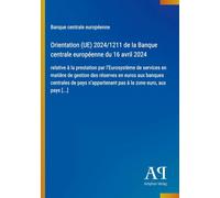 Orientation (UE) 2024/1211 de la Banque centrale européenne du 16 avril 2024: relative à la prestation par l'Eurosystème de services en matière de ... pas à la zone euro, aux pays [...]