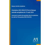 Orientation (UE) 2024/3129 de la Banque centrale européenne du 13 août 2024: concernant la gestion des garanties dans les opérations de crédit de l'Eurosystème (BCE/2024/22)