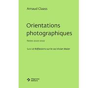 Orientations photographiques : Notes 2020-2022 - Suivi de Réflexions sur le cas Vivian Maier