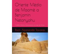 Oriente Médio de Maomé a Benjamin Netanyahu: Conflitos, Culturas e Transformações ao Longo dos Séculos