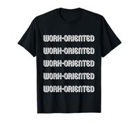 Orienté vers le travail T-Shirt
