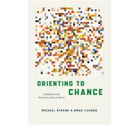 Orienting to Chance Probabilism and the Future of Social Theory - Michael Strand - University Of Chicago Press - ebook (ePub) - Livre