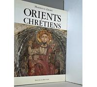 Orients Chrétiens - Entre Byzance et L'Islam