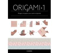 ORIGAMI 1: Pliages en papier pour petits et grands