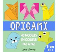 Origami : 40 Modèles en couleur, pas à pas: Origamis Animaux Enfants à partir de 8 ans | Livre Pliage Papier