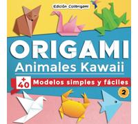 Origami, Animales Kawaii : +40 Modelos Simples Y Fã¡Ciles 2 : Proyectos De Plegado De Papel Paso A Paso. Un Regalo Ideal Para Principiantes, Niã±Os Y Adultos!