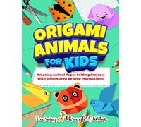 Origami Animals For Kids: Amazing Animal Paper Folding Projects With Simple Step By Step Instructions! (Origami Fun)