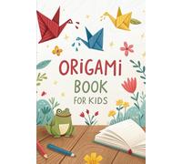 Origami Book for Kids: Easy Paper Folding Projects with Step-by-Step Instructions for Children, Beginners, and Creative Family Fun
