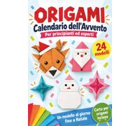 Origami - Calendario dell’Avvento: Un libro di attività creative per Natale con 24 modelli semplici e avanzati, uno al giorno | Guida alla piegatura per creare decorazioni Fai da te