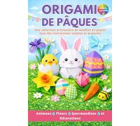 Origami de Pâques: 25 modèles printaniers avec guide de pliage illustré en couleur pour débutants et avancés | Activité amusante pour enfants et adultes