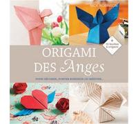 Origami des Anges: Pour décorer, porter bonheur ou méditer...