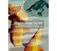 Origami Design Secrets: Mathematical Methods for an Ancient Art