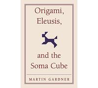 Origami, Eleusis, and the Soma Cube – Martin Gardner's Mathematical Diversions