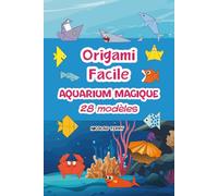 Origami Facile - Aquarium Magique : livre d’origami pour débutants avec 28 modèles faciles à plier pour créer un aquarium