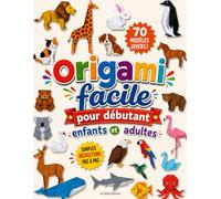 Origami Facile pour Débutant - Enfants et Adultes: Le Guide Complet de l'Origami Facile avec 70 Modèles Créatifs | Une Activité Ludique et Éducative pour Tous les Âges